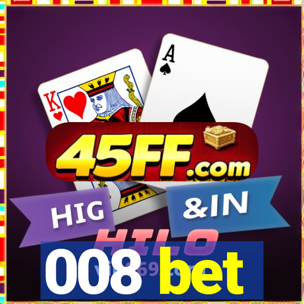 008 bet